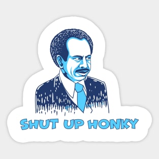 Shut Up Honky Sticker